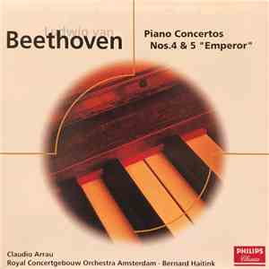 Ludwig van Beethoven - Claudio Arrau, Bernard Haitink, Royal Concertgebouw Orchestra Amsterdam - Piano Concertos Nos. 4 & 5 "Emperor" mp3 album
