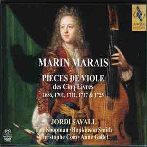 Marin Marais, Jordi Savall • Ton Koopman • Hopkinson Smith • Christophe Coin • Anne Gallet - Pièces De Viole Des Cinq Livres (1686 - 1725) mp3 album
