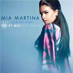 Mia Martina Feat. Adrian Sina - Toi Et Moi (Go Crazy) mp3 album