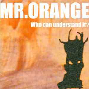 Mr.Orange - Who Can Understand It? mp3 album