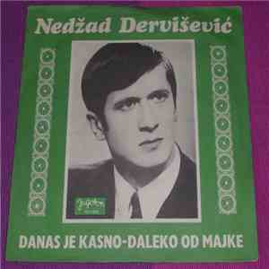 Nedžad Dervišević - Danas Je Kasno / Daleko Od Majke mp3 album