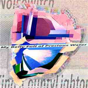 Noise Witch & Kings County Lighthouse - My Belly Full Of Precious Water mp3 album