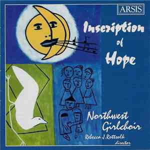Northwest Girlchoir, Rebecca J. Rottsolk - Inscription Of Hope mp3 album