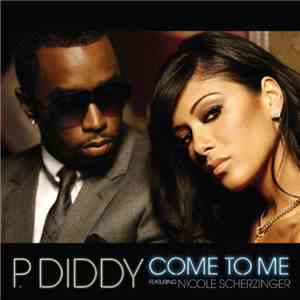 P. Diddy Featuring Nicole Scherzinger - Come To Me mp3 album