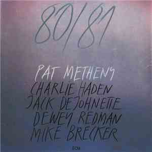Pat Metheny, Charlie Haden, Jack DeJohnette, Dewey Redman, Mike Brecker - 80/81 mp3 album