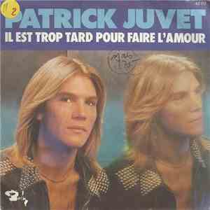 Patrick Juvet - Il Est Trop Tard Pour Faire L'Amour mp3 album