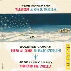 Pepe Marchena / Dolores Vargas / José Luis Campoy - Villancico / Fuego Al Cañon / Siguiendo Una Estrella mp3 album