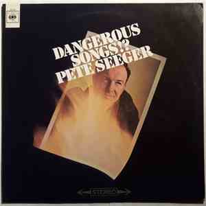 Pete Seeger - Dangerous Songs!? mp3 album