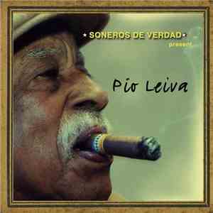 Pío Leiva - Soneros De Verdad Presents: Pío Leiva mp3 album