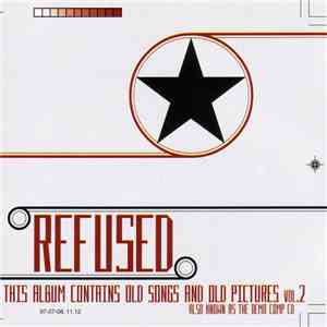 Refused - This Album Contains Old Songs And Old Pictures Vol.2 (Also Known As The Demo Comp CD) mp3 album