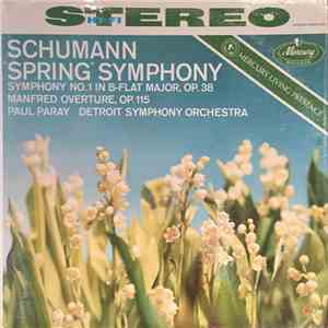 Robert Schumann, Paul Paray Conducting The Detroit Symphony Orchestra - Schumann "Spring" Symphony No 1 In B-Flat Major, Op.38, Manfred Overture, Op. 115 mp3 album