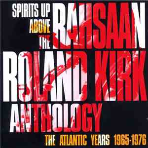Roland Kirk - Spirits Up Above: The Atlantic Years 1965-1976 - The Rahsaan Roland Kirk Anthology mp3 album