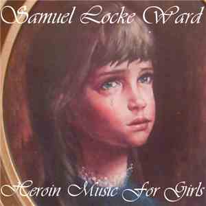 Samuel Locke Ward - The Lame Years Vol.4: Heroin Music For Girls mp3 album
