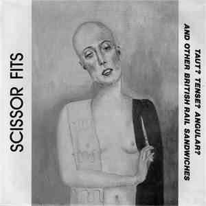 Scissor Fits - Taut? Tense? Angular? And Other British Rail Sandwiches mp3 album
