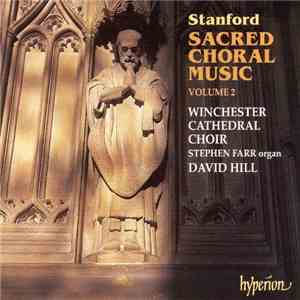 Stanford, Winchester Cathedral Choir, David Hill, Stephen Farr - Sacred Choral Music Volume 2 mp3 album