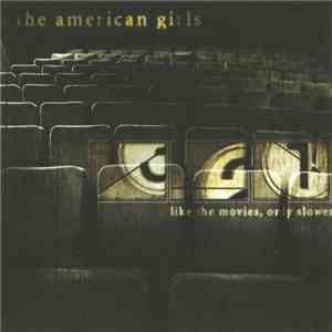 The American Girls - Like The Movies, Only Slower mp3 album