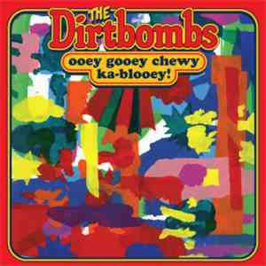 The Dirtbombs - Ooey Gooey Chewy Ka-Blooey! mp3 album
