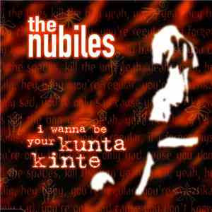 The Nubiles - I Wanna Be Your Kunta Kinte mp3 album