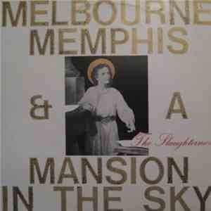 The Slaughtermen - Melbourne, Memphis And A Mansion In The Sky mp3 album