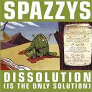 The Spazzys - Dissolution (Is The Only Solution) mp3 album