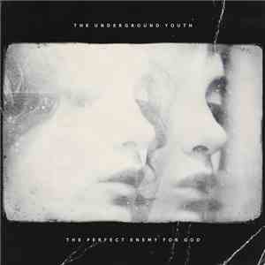 The Underground Youth - The Perfect Enemy For God mp3 album