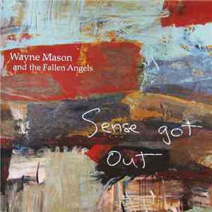 Wayne Mason And The Fallen Angels - Sense Got Out mp3 album