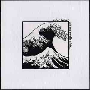 Aidan Baker - The Sea Swells A Bit... mp3 album