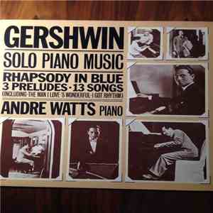 André Watts, George Gershwin - Gershwin Solo Piano Music Rhapsody In Blue 3 Preludes - 13 Songs mp3 album