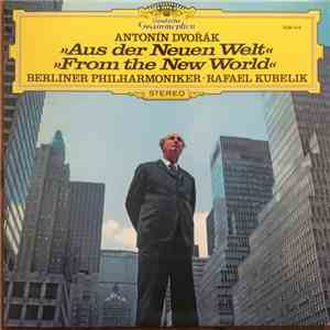 Antonín Dvořák, Berliner Philharmoniker, Rafael Kubelik - Aus Der Neuen Welt / From The New World mp3 album