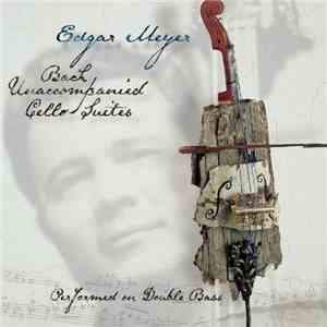 Bach, Edgar Meyer - Unaccompanied Cello Suites Performed On Double Bass mp3 album