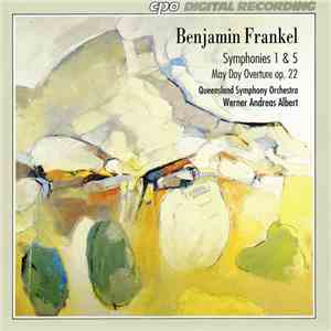 Benjamin Frankel – Queensland Symphony Orchestra, Werner Andreas Albert - Symphonies 1 & 5 • May Day Overture Op. 22 mp3 album