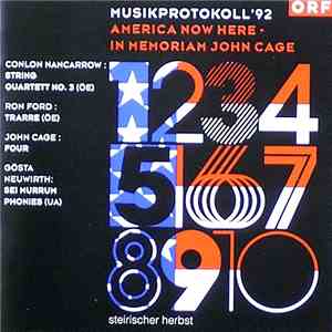 Conlon Nancarrow / Ron Ford  / John Cage / Gösta Neuwirth - Musikprotokoll '92: America Now Here - In Memoriam John Cage mp3 album