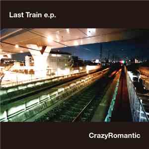 CrazyRomantic - Last Train e.p. mp3 album