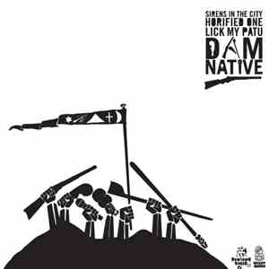 Dam Native - Sirens In The City / Horified One / Lick My Patu mp3 album