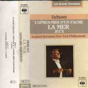 Debussy : Bernstein conducting the New York Philharmonic - L'Aprés-Midi D'Un Faune / La Mer / Jeux mp3 album