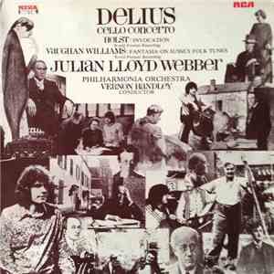Delius / Holst / Vaughan Williams / Julian Lloyd Webber, Vernon Handley, Philharmonia Orchestra - Cello Concerto / Invocation, / Fantasia On Sussex Folk Tunes mp3 album