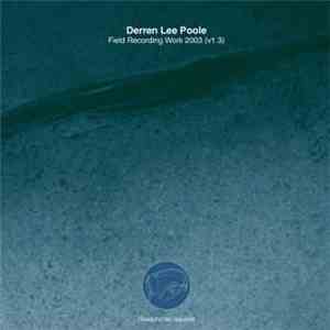 Derren Lee Poole - Field Recording Work 2003 (v1.3) mp3 album