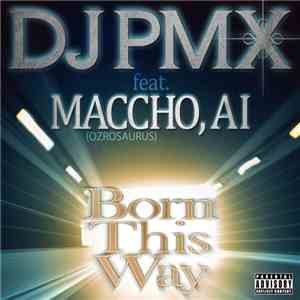 DJ PMX feat. Maccho, Ai  - Born This Way mp3 album