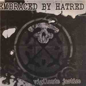 Embraced By Hatred - Vigilante Justice mp3 album