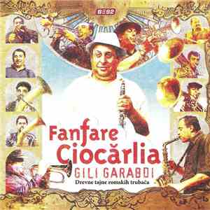Fanfare Ciocărlia - Gili Garabdi - Drevne Tajne Romskih Trubača mp3 album
