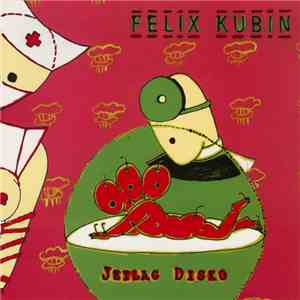 Felix Kubin - Jetlag Disko mp3 album
