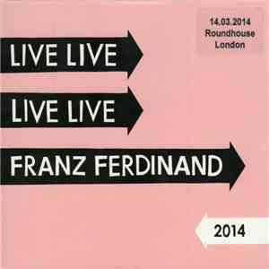 Franz Ferdinand - Live 2014 (14.03.2014 Roundhouse, London) mp3 album