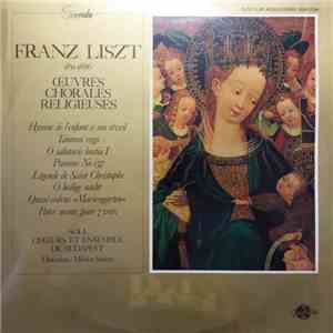 Franz Liszt, Soli, Choeurs Et Ensemble De Budapest Direction: Miklos Szabo - Oeuvres Chorales Religieuses mp3 album