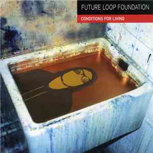 Future Loop Foundation - Conditions For Living mp3 album