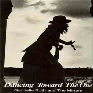 Gabrielle Roth & The Mirrors - Dancing Toward The One / Sacred Rock mp3 album