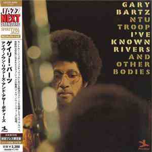Gary Bartz NTU Troop - I've Known Rivers And Other Bodies mp3 album