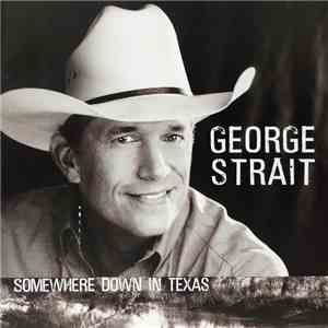 George Strait - Somewhere Down In Texas mp3 album