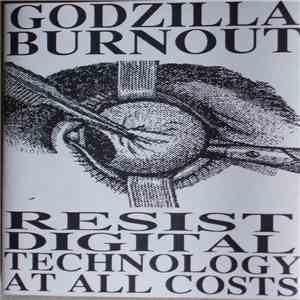 Godzilla Burnout - Resist Digital Technology At All Cost mp3 album