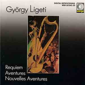 György Ligeti - Requiem / Aventures / Nouvelles Aventures mp3 album