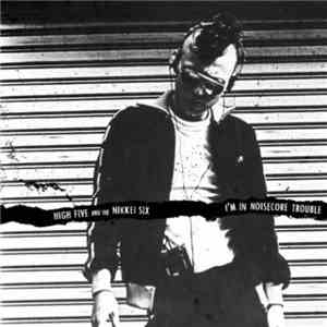 High Five And The Nikkei Six - I'm In Noisecore Trouble mp3 album